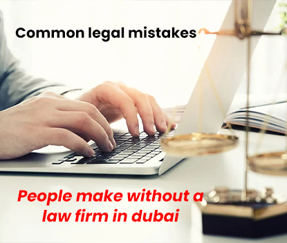 5 أخطاء قانونية شائعة يرتكبها الأشخاص الذين لا يملكون مكتب محاماة في دبي